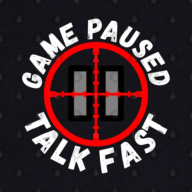 Game Paused Talk Fast by Ashley-Bee